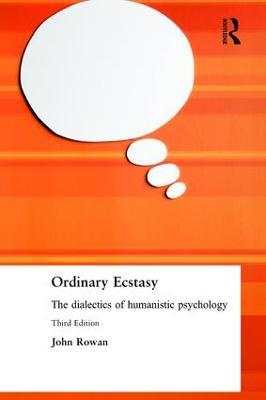 Ordinary Ecstasy: The Dialectics of Humanistic Psychology - John Rowan - cover