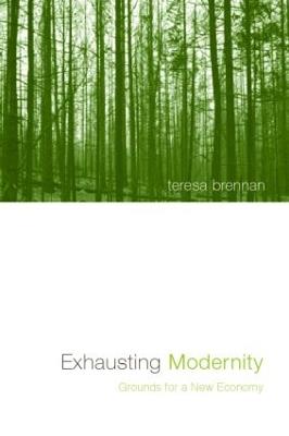 Exhausting Modernity: Grounds for a New Economy - Teresa Brennan - cover