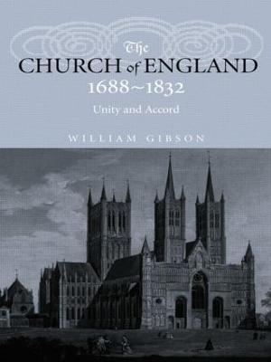 The Church of England 1688-1832: Unity and Accord - William Gibson,William Gibson - cover