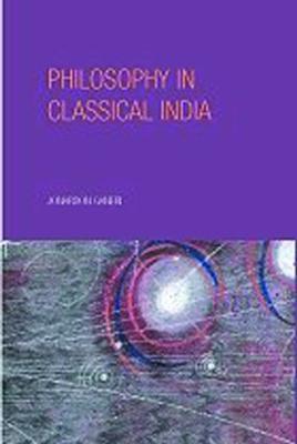 Philosophy in Classical India: An Introduction and Analysis - Jonardon Ganeri - cover
