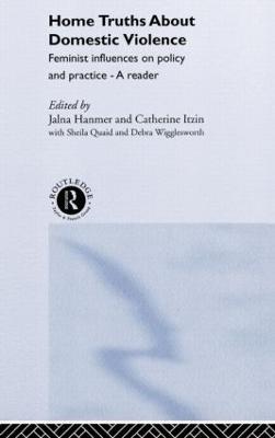 Home Truths About Domestic Violence: Feminist Influences on Policy and Practice - A Reader - cover
