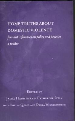 Home Truths About Domestic Violence: Feminist Influences on Policy and Practice - A Reader - cover