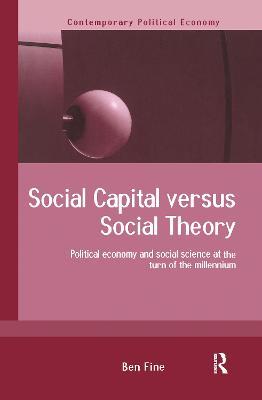 Social Capital Versus Social Theory - Ben Fine - cover