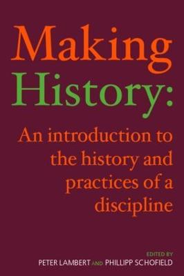 Making History: An Introduction to the History and Practices of a Discipline - cover