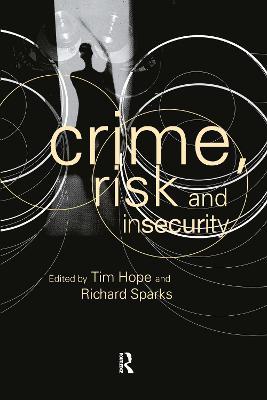 Crime, Risk and Insecurity: Law and Order in Everyday Life and Political Discourse - Tim Hope,Richard Sparks - cover