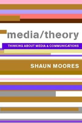 Media/Theory: Thinking about Media and Communications - Shaun Moores - cover