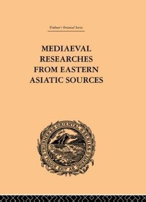 Mediaeval Researches from Eastern Asiatic Sources: Fragments Towards the Knowledge of the Geography and History of Central and Western Asia from the 13th to the 17th Century: Volume I - E. Bretschneider - cover