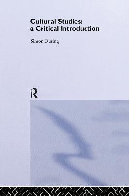 Cultural Studies: A Critical Introduction - Simon During - cover