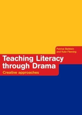 Teaching Literacy through Drama: Creative Approaches - Patrice Baldwin,Kate Fleming - cover