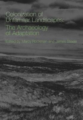 The Colonization of Unfamiliar Landscapes: The Archaeology of Adaptation - cover