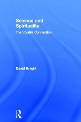 Science and Spirituality: The Volatile Connection - David Knight - cover