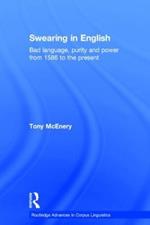 Swearing in English: Bad Language, Purity and Power from 1586 to the Present