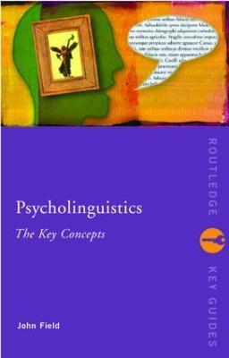 Psycholinguistics: The Key Concepts - John Field - cover