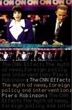 The CNN Effect: The Myth of News, Foreign Policy and Intervention