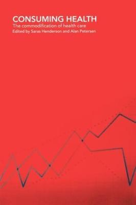 Consuming Health: The Commodification of Health Care - cover