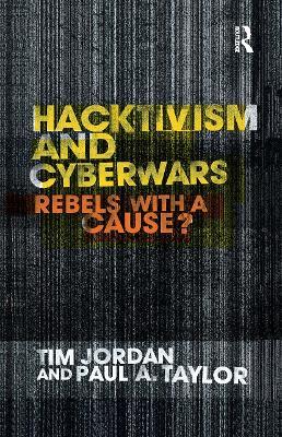 Hacktivism and Cyberwars: Rebels with a Cause? - Tim Jordan,Paul Taylor - cover