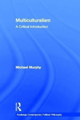 Multiculturalism: A Critical Introduction - Michael Murphy - cover