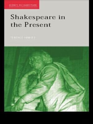 Shakespeare in the Present - Terence Hawkes - cover