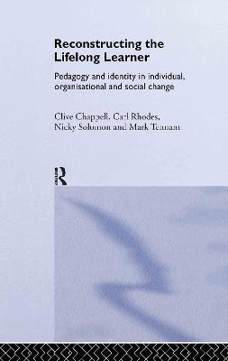 Reconstructing the Lifelong Learner: Pedagogy and Identity in Individual, Organisational and Social Change - Clive Chappell,Carl Rhodes,Nicky Solomon - cover
