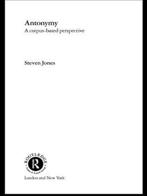 Antonymy: A Corpus-Based Perspective - Steven Jones - cover