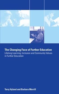 The Changing Face of Further Education: Lifelong Learning, Inclusion and Community Values in Further Education - Terry Hyland,Barbara Merrill - cover