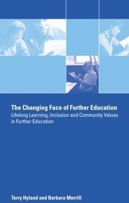The Changing Face of Further Education: Lifelong Learning, Inclusion and Community Values in Further Education - Terry Hyland,Barbara Merrill - cover