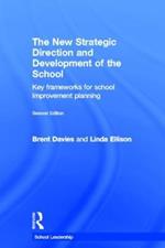 The New Strategic Direction and Development of the School: Key Frameworks for School Improvement Planning