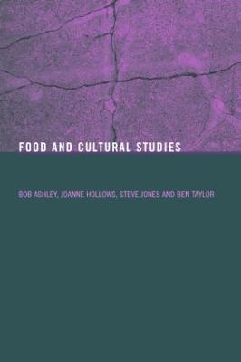Food and Cultural Studies - Bob Ashley,Joanne Hollows,Steve Jones - cover