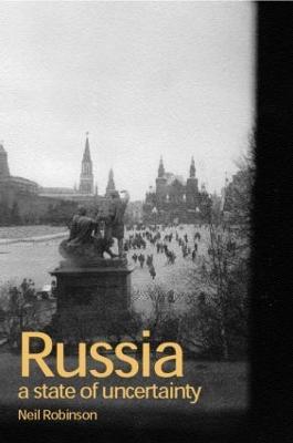 Russia: A State of Uncertainty - Neil Robinson - cover