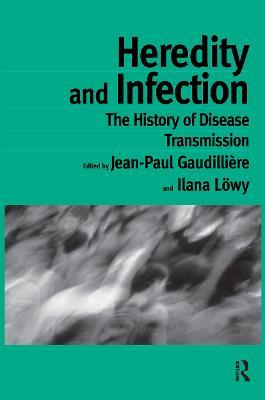 Heredity and Infection: The History of Disease Transmission - cover