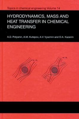 Hydrodynamics, Mass and Heat Transfer in Chemical Engineering - Andrei D. Polyanin,A.M. Kutepov,D.A. Kazenin - cover
