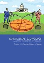 Managerial Economics: A Game Theoretic Approach