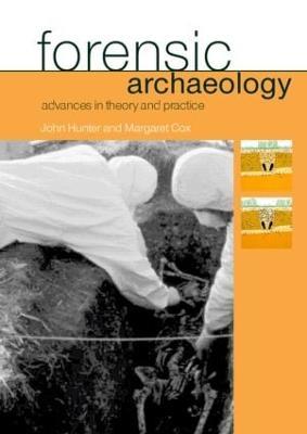 Forensic Archaeology: Advances in Theory and Practice - Margaret Cox,John Hunter - cover
