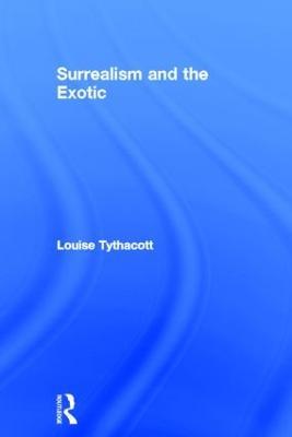 Surrealism and the Exotic - Louise Tythacott - cover