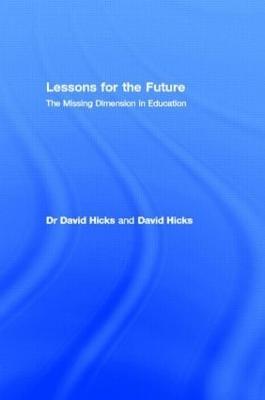 Lessons for the Future: The Missing Dimension in Education - David Hicks,David Hicks - cover