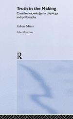 Truth in the Making: Creative Knowledge in Theology and Philosophy