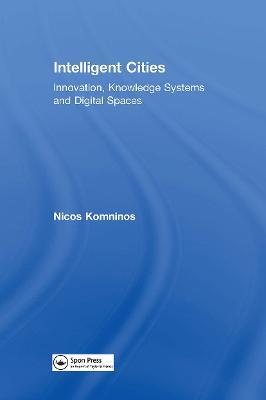 Intelligent Cities: Innovation, Knowledge Systems and Digital Spaces - Nicos Komninos - cover