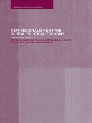 New Regionalism in the Global Political Economy: Theories and Cases - cover