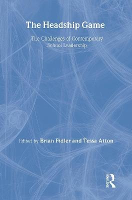 The Headship Game: The Challenges of Contemporary School Leadership - Tessa Atton,Brian Fidler - cover