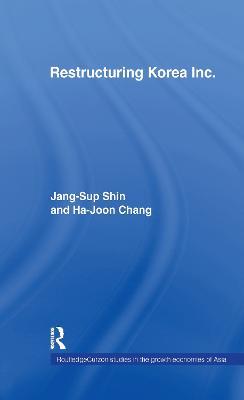 Restructuring 'Korea Inc.': Financial Crisis, Corporate Reform, and Institutional Transition - Jang-Sup Shin,Ha-Joon Chang - cover