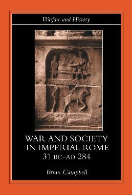 Warfare and Society in Imperial Rome, C. 31 BC-AD 280 - Brian Campbell - cover