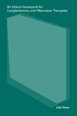 An Ethical Framework for Complementary and Alternative Therapists - Julie Stone - cover