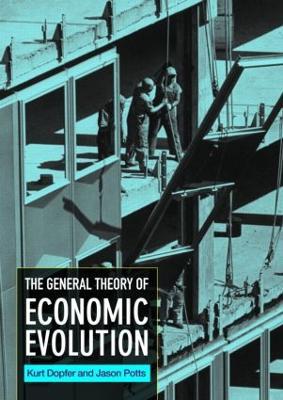 The General Theory of Economic Evolution - Kurt Dopfer,Jason Potts - cover
