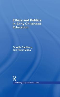 Ethics and Politics in Early Childhood Education - Gunilla Dahlberg,Peter Moss - cover