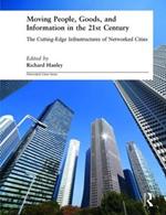 Moving People, Goods and Information in the 21st Century: The Cutting-Edge Infrastructures of Networked Cities