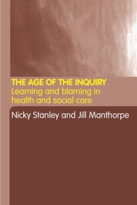 The Age of the Inquiry: Learning and Blaming in Health and Social Care - cover