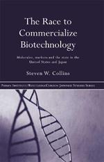 The Race to Commercialize Biotechnology: Molecules, Market and the State in Japan and the US