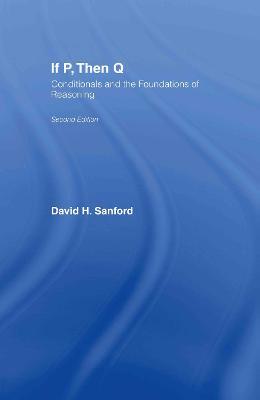 If P, Then Q: Conditionals and the Foundations of Reasoning - David Sanford - cover