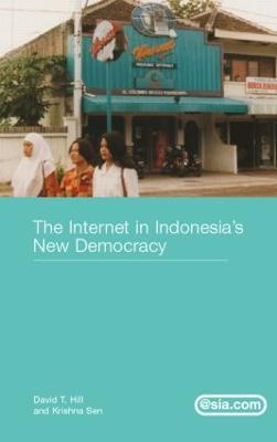 The Internet in Indonesia's New Democracy - David T. Hill,Krishna Sen - cover