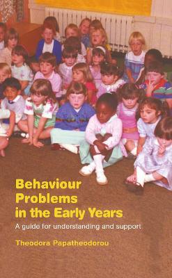 Behaviour Problems in the Early Years: A Guide for Understanding and Support - Theodora Papatheodorou - cover
